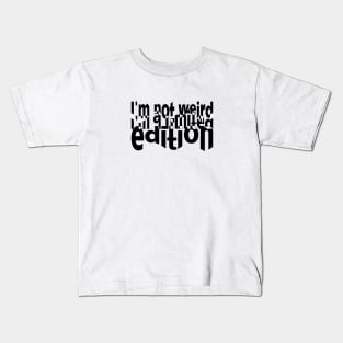 I'm not weird. I'm a limited edition Kids T-Shirt